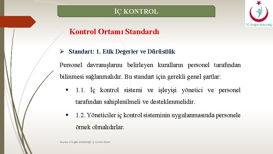 İÇ KONTROL Kontrol Ortamı Standardı Ø Standart: 1. Etik Değerler ve Dürüstlük Personel davranışlarını