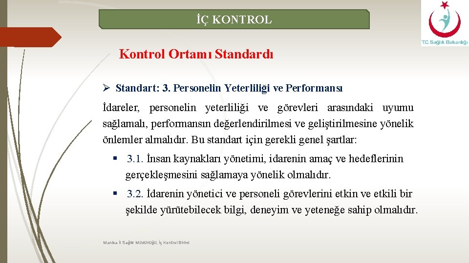 İÇ KONTROL Kontrol Ortamı Standardı Ø Standart: 3. Personelin Yeterliliği ve Performansı İdareler, personelin