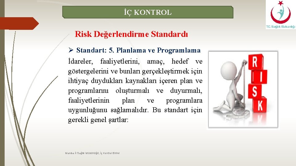 İÇ KONTROL Risk Değerlendirme Standardı Ø Standart: 5. Planlama ve Programlama İdareler, faaliyetlerini, amaç,