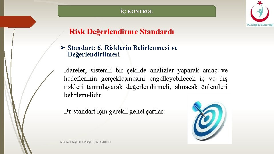 İÇ KONTROL Risk Değerlendirme Standardı Ø Standart: 6. Risklerin Belirlenmesi ve Değerlendirilmesi İdareler, sistemli