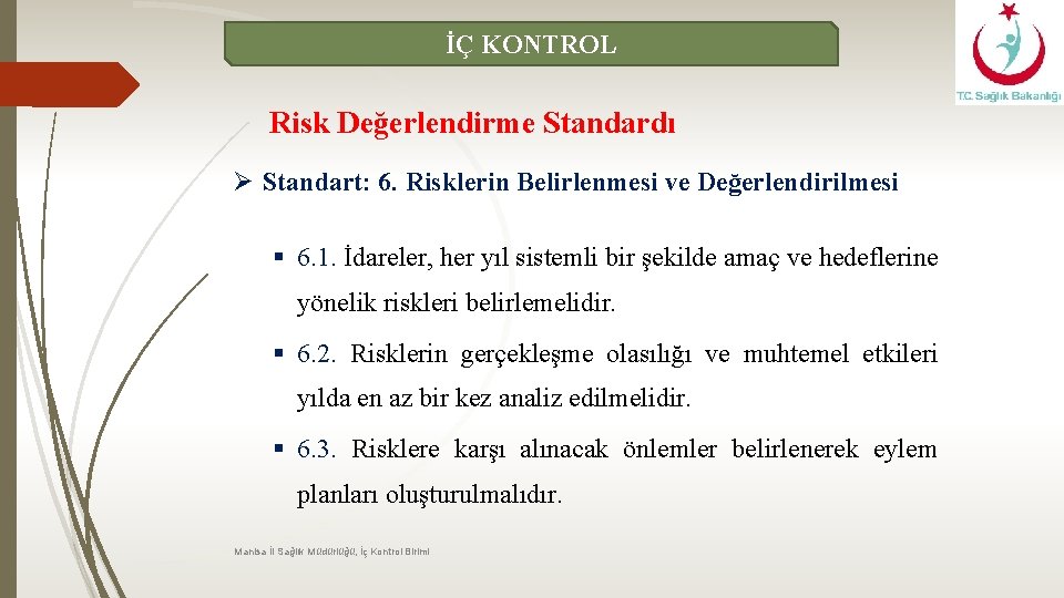 İÇ KONTROL Risk Değerlendirme Standardı Ø Standart: 6. Risklerin Belirlenmesi ve Değerlendirilmesi § 6.