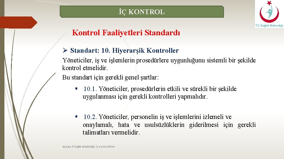 İÇ KONTROL Kontrol Faaliyetleri Standardı Ø Standart: 10. Hiyerarşik Kontroller Yöneticiler, iş ve işlemlerin