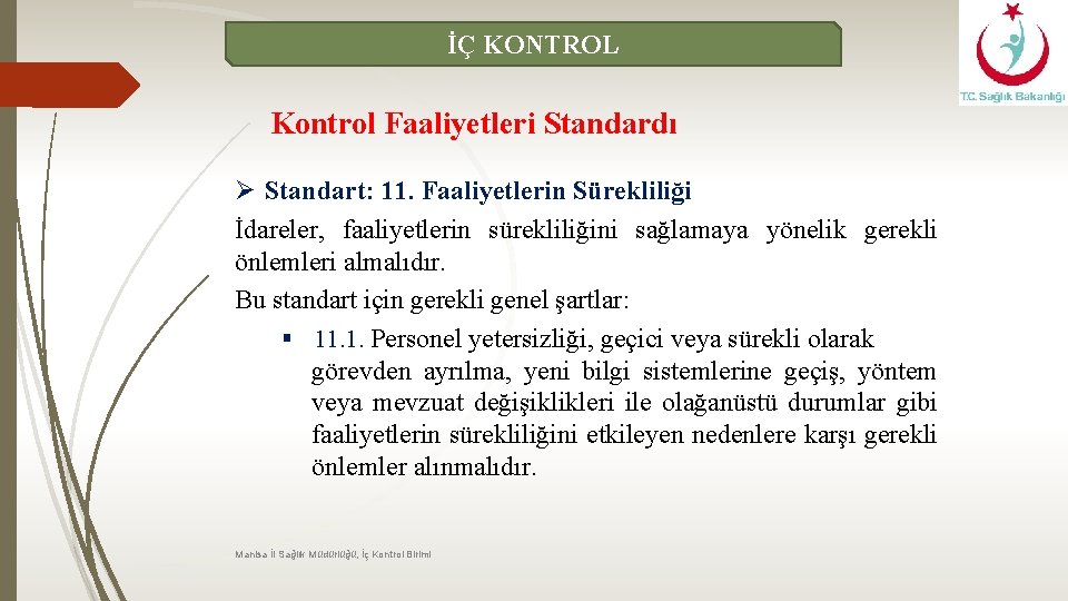 İÇ KONTROL Kontrol Faaliyetleri Standardı Ø Standart: 11. Faaliyetlerin Sürekliliği İdareler, faaliyetlerin sürekliliğini sağlamaya