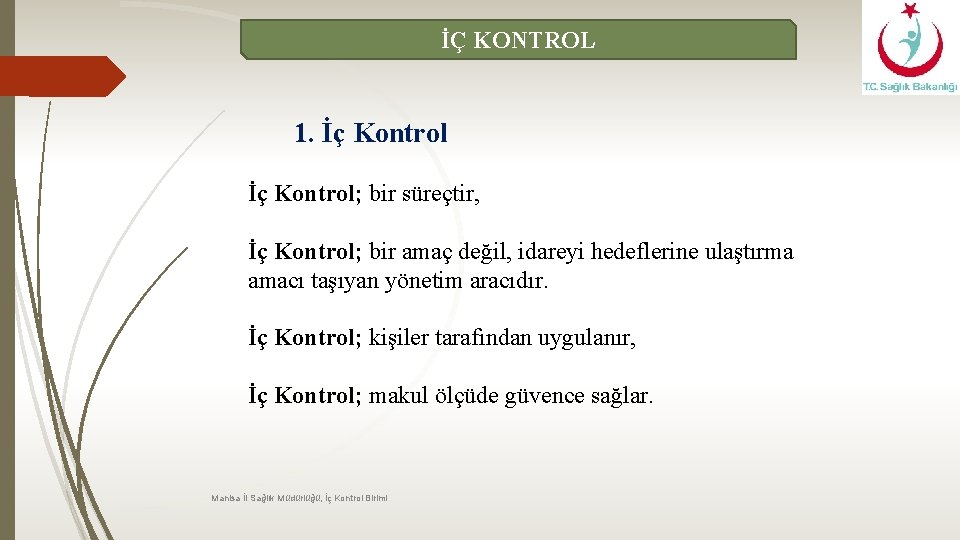 İÇ KONTROL 1. İç Kontrol; bir süreçtir, İç Kontrol; bir amaç değil, idareyi hedeflerine