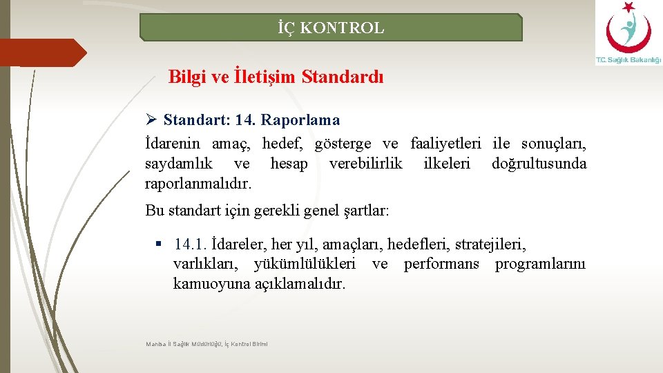 İÇ KONTROL Bilgi ve İletişim Standardı Ø Standart: 14. Raporlama İdarenin amaç, hedef, gösterge