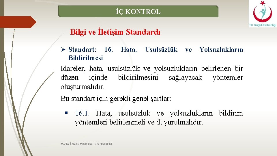 İÇ KONTROL Bilgi ve İletişim Standardı Ø Standart: 16. Bildirilmesi Hata, Usulsüzlük ve Yolsuzlukların