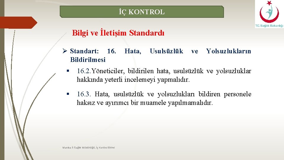 İÇ KONTROL Bilgi ve İletişim Standardı Ø Standart: 16. Bildirilmesi Hata, Usulsüzlük ve Yolsuzlukların