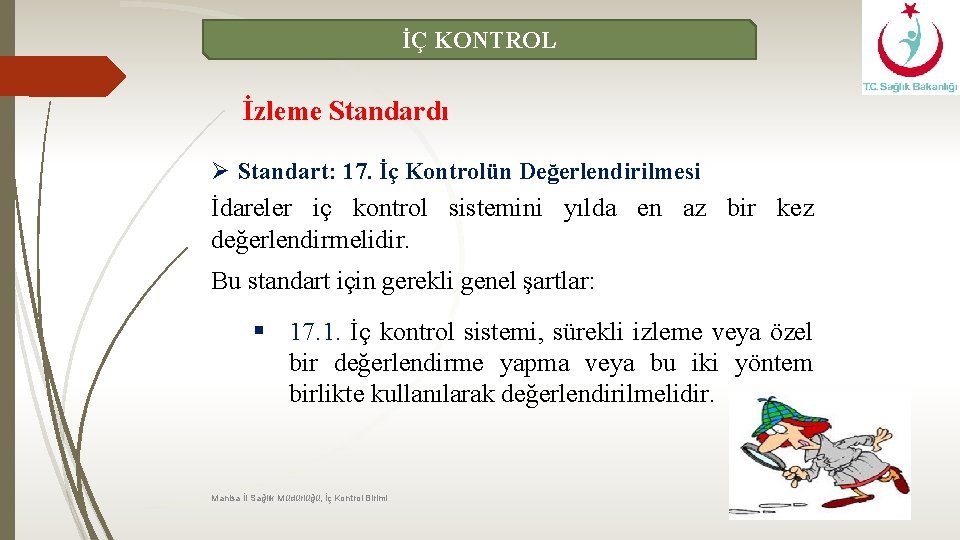 İÇ KONTROL İzleme Standardı Ø Standart: 17. İç Kontrolün Değerlendirilmesi İdareler iç kontrol sistemini