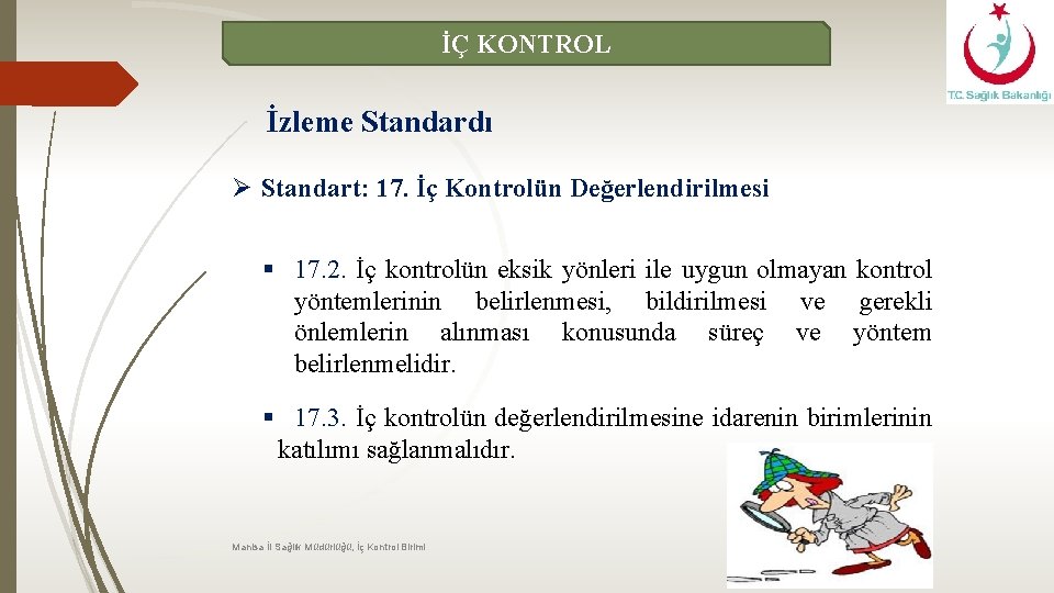 İÇ KONTROL İzleme Standardı Ø Standart: 17. İç Kontrolün Değerlendirilmesi § 17. 2. İç