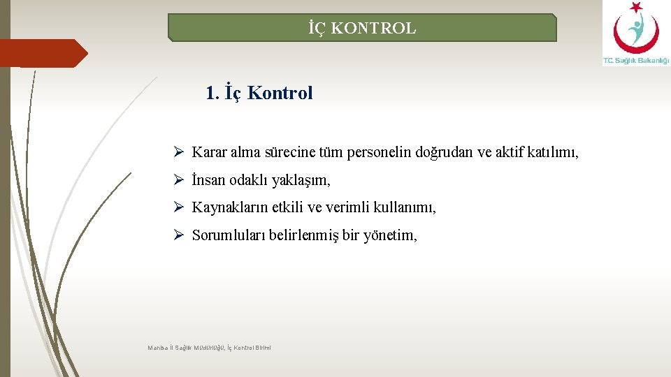 İÇ KONTROL 1. İç Kontrol Ø Karar alma sürecine tüm personelin doğrudan ve aktif