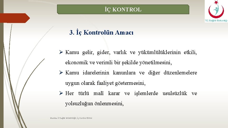 İÇ KONTROL 3. İç Kontrolün Amacı Ø Kamu gelir, gider, varlık ve yükümlülüklerinin etkili,