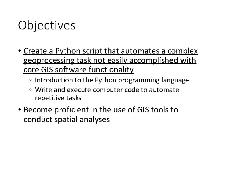 Objectives • Create a Python script that automates a complex geoprocessing task not easily Objectives • Create a Python script that automates a complex geoprocessing task not easily