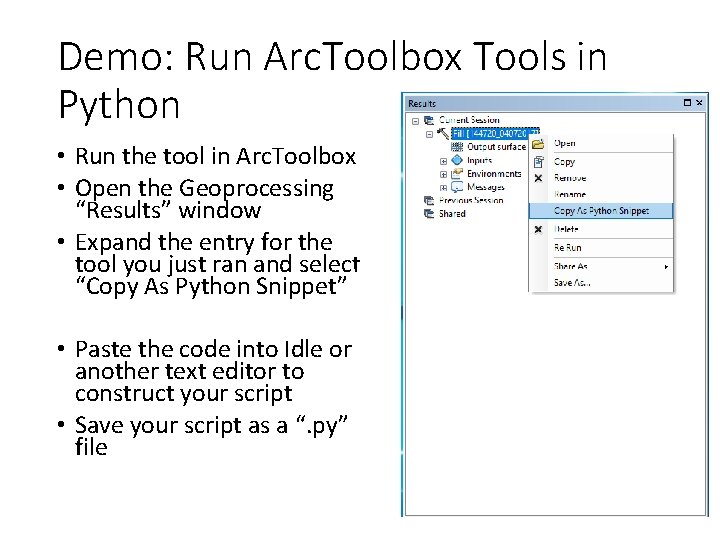 Demo: Run Arc. Toolbox Tools in Python • Run the tool in Arc. Toolbox Demo: Run Arc. Toolbox Tools in Python • Run the tool in Arc. Toolbox