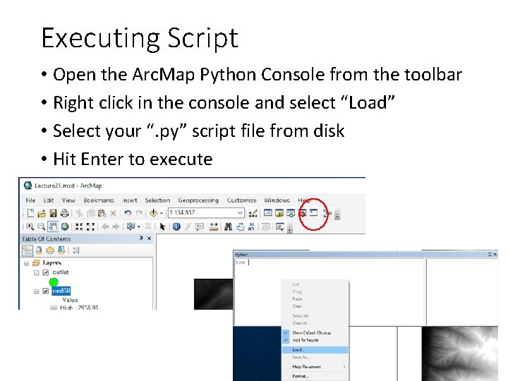 Executing Script • Open the Arc. Map Python Console from the toolbar • Right Executing Script • Open the Arc. Map Python Console from the toolbar • Right