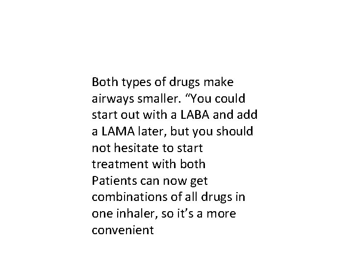 Both types of drugs make airways smaller. “You could start out with a LABA