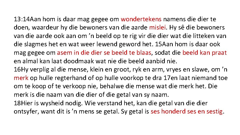 13: 14 Aan hom is daar mag gegee om wondertekens namens dier te doen,