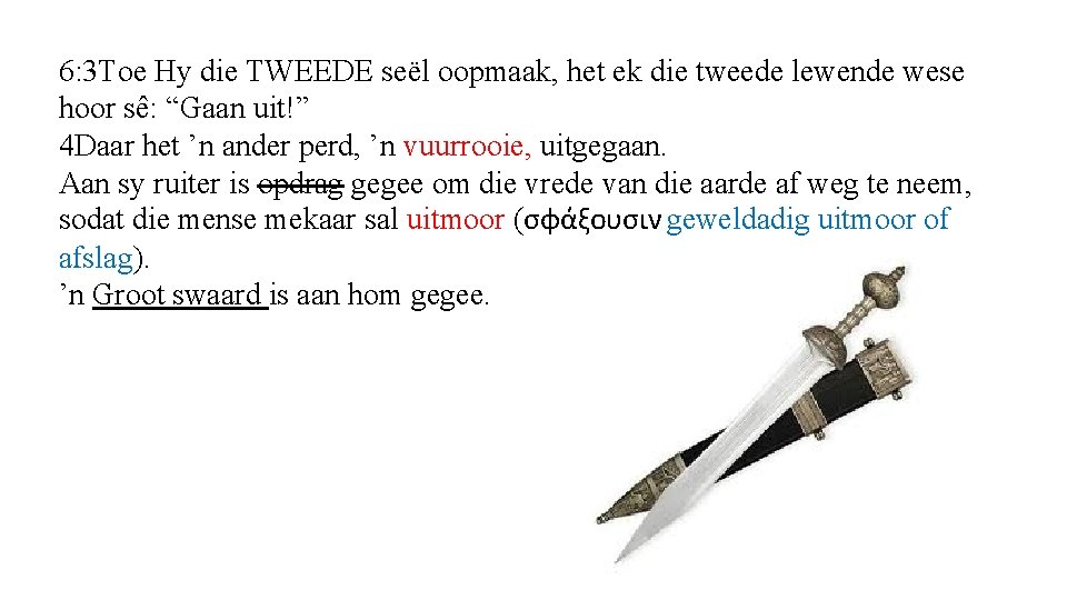 6: 3 Toe Hy die TWEEDE seël oopmaak, het ek die tweede lewende wese