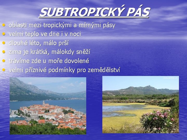 SUBTROPICKÝ PÁS • • • oblasti mezi tropickými a mírnými pásy velmi teplo ve