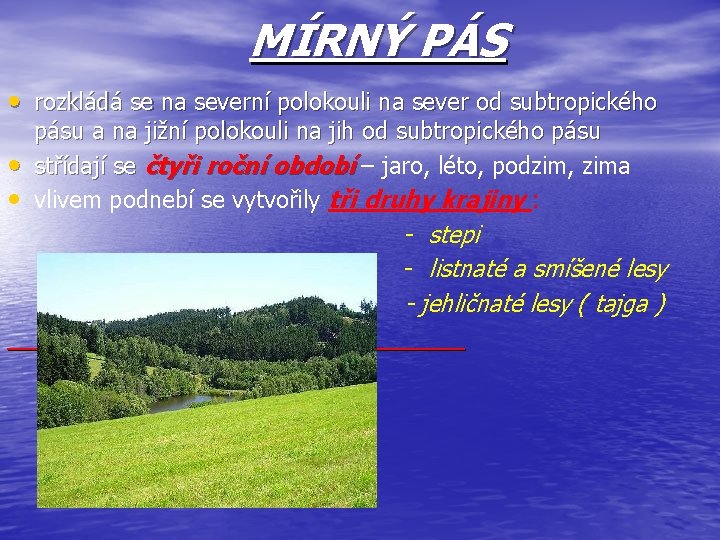 MÍRNÝ PÁS • rozkládá se na severní polokouli na sever od subtropického • •