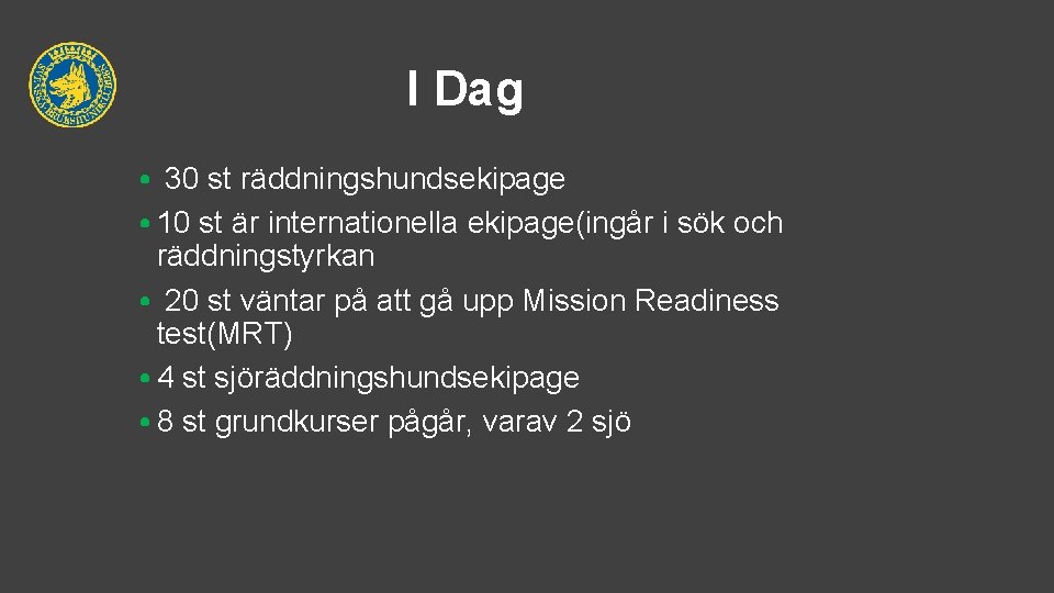 I Dag • 30 st räddningshundsekipage • 10 st är internationella ekipage(ingår i sök