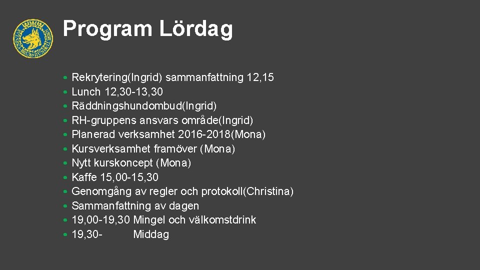 Program Lördag • • • Rekrytering(Ingrid) sammanfattning 12, 15 Lunch 12, 30 -13, 30