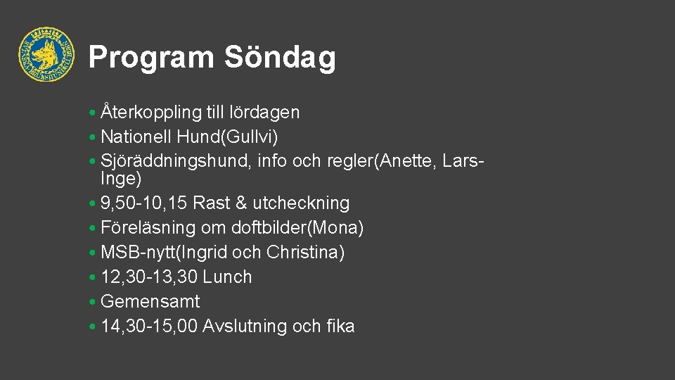 Program Söndag • Återkoppling till lördagen • Nationell Hund(Gullvi) • Sjöräddningshund, info och regler(Anette,