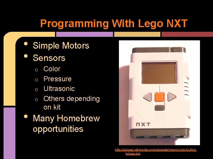 Programming With Lego NXT • • Simple Motors Sensors Color o Pressure o Ultrasonic Programming With Lego NXT • • Simple Motors Sensors Color o Pressure o Ultrasonic