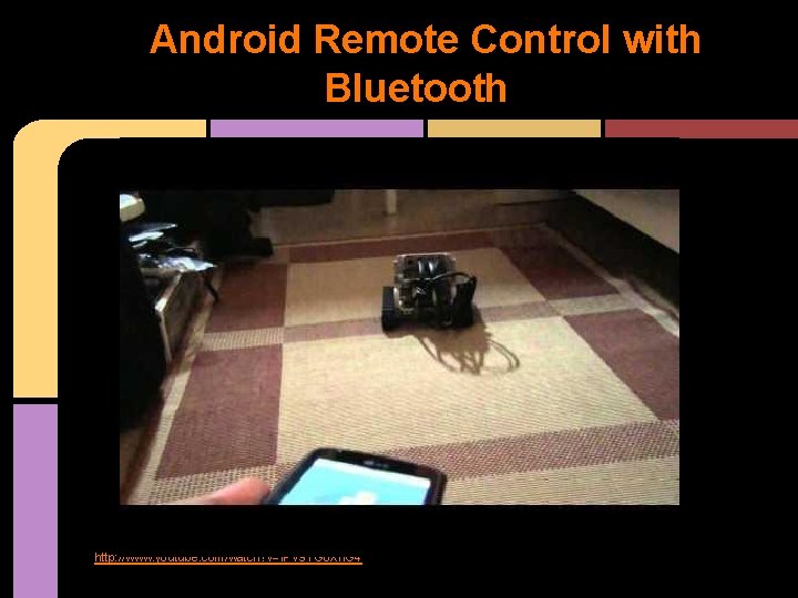 Android Remote Control with Bluetooth http: //www. youtube. com/watch? v=f. PV 9 YG 6 Android Remote Control with Bluetooth http: //www. youtube. com/watch? v=f. PV 9 YG 6