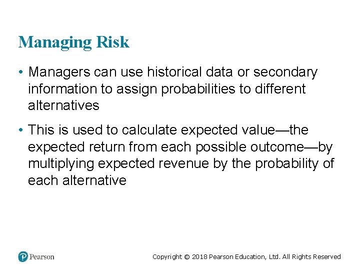 Managing Risk • Managers can use historical data or secondary information to assign probabilities