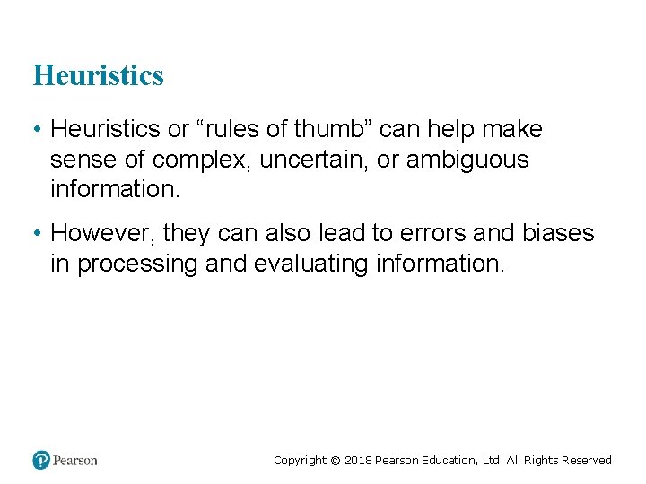 Heuristics • Heuristics or “rules of thumb” can help make sense of complex, uncertain,