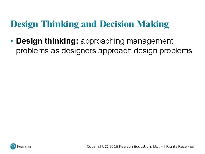 Design Thinking and Decision Making • Design thinking: approaching management problems as designers approach