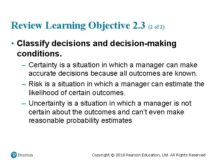 Review Learning Objective 2. 3 (2 of 2) • Classify decisions and decision-making conditions.