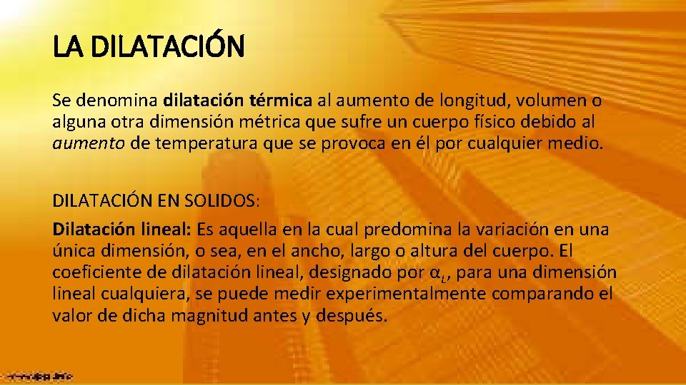 LA DILATACIÓN Se denomina dilatación térmica al aumento de longitud, volumen o alguna otra