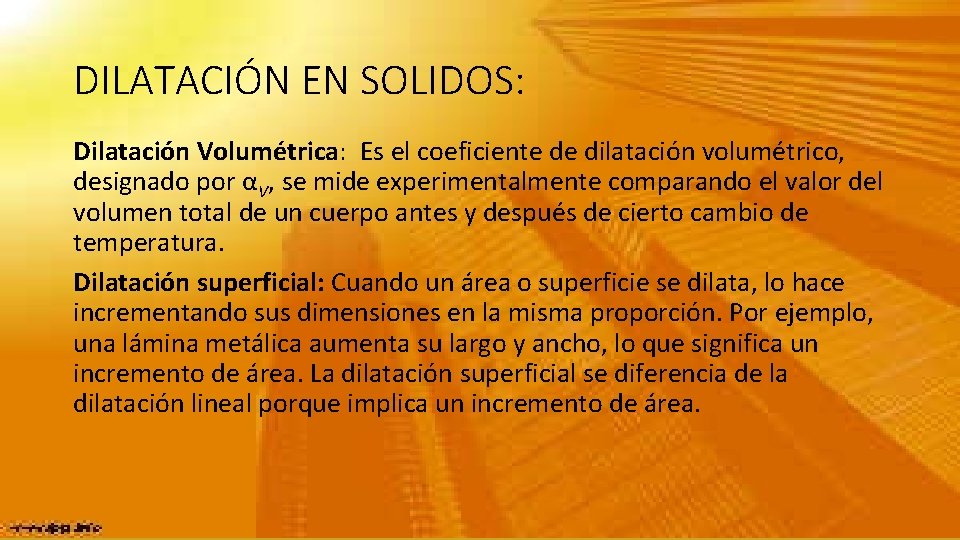 DILATACIÓN EN SOLIDOS: Dilatación Volumétrica: Es el coeficiente de dilatación volumétrico, designado por αV,