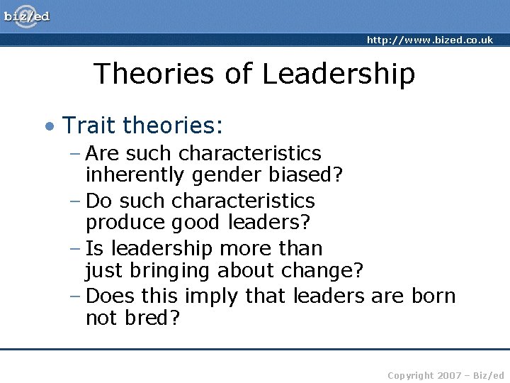 http: //www. bized. co. uk Theories of Leadership • Trait theories: – Are such