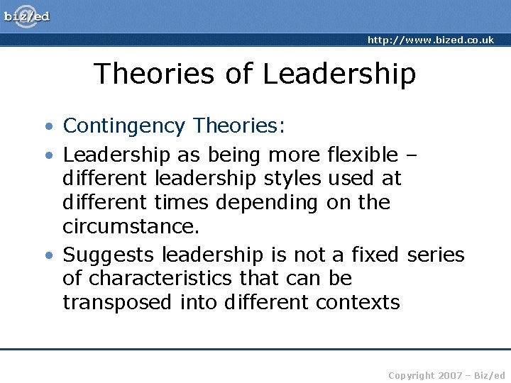 http: //www. bized. co. uk Theories of Leadership • Contingency Theories: • Leadership as