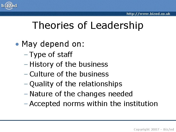 http: //www. bized. co. uk Theories of Leadership • May depend on: – Type