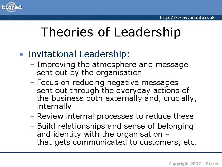 http: //www. bized. co. uk Theories of Leadership • Invitational Leadership: – Improving the
