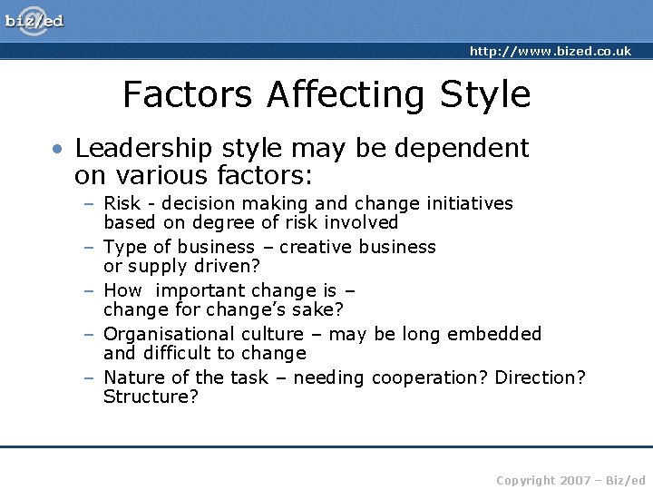 http: //www. bized. co. uk Factors Affecting Style • Leadership style may be dependent