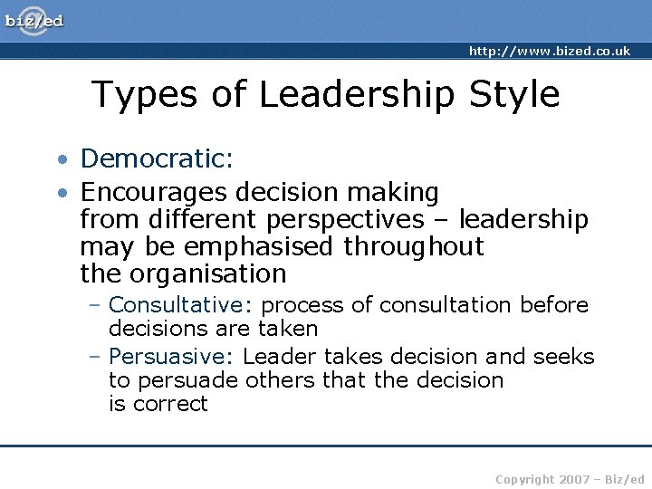 http: //www. bized. co. uk Types of Leadership Style • Democratic: • Encourages decision