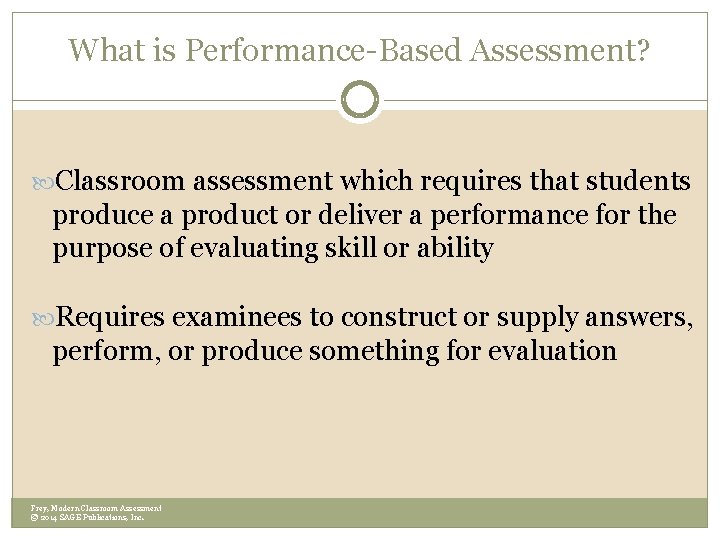 What is Performance-Based Assessment? Classroom assessment which requires that students produce a product or