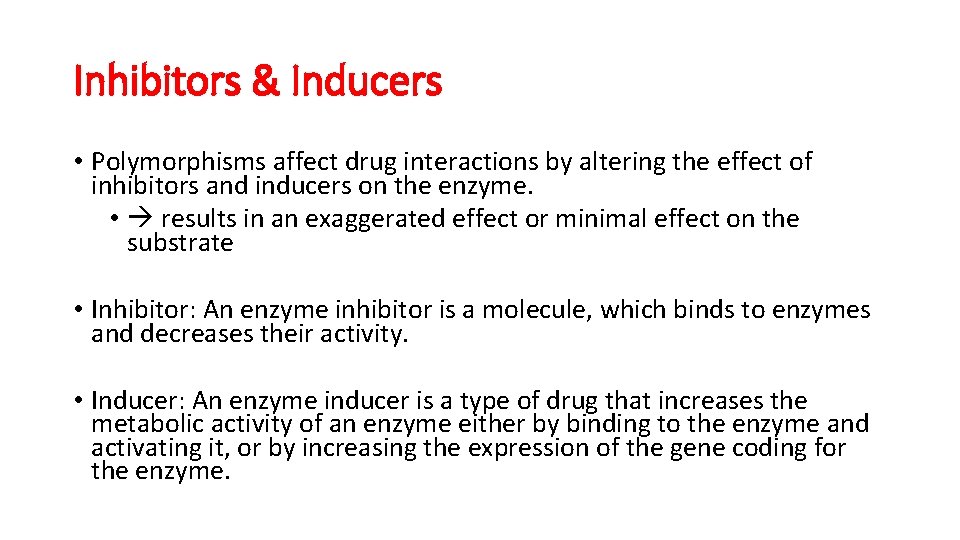 Inhibitors & Inducers • Polymorphisms affect drug interactions by altering the effect of inhibitors