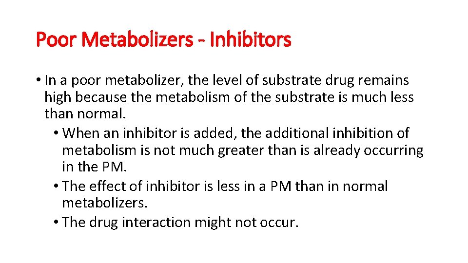 Poor Metabolizers - Inhibitors • In a poor metabolizer, the level of substrate drug