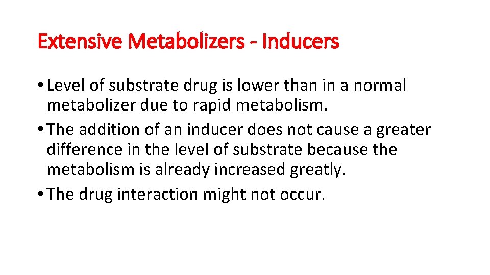 Extensive Metabolizers - Inducers • Level of substrate drug is lower than in a