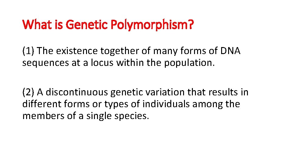 What is Genetic Polymorphism? (1) The existence together of many forms of DNA sequences