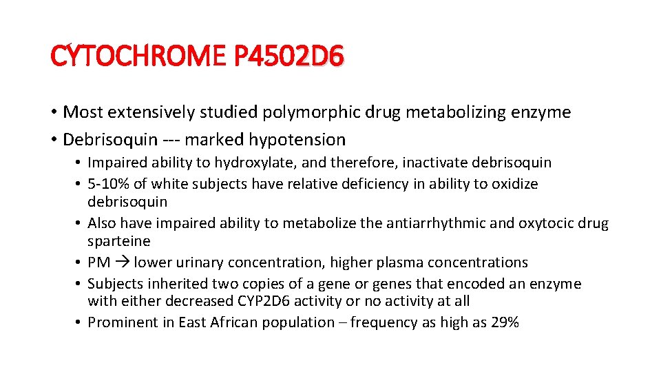 CYTOCHROME P 4502 D 6 • Most extensively studied polymorphic drug metabolizing enzyme •