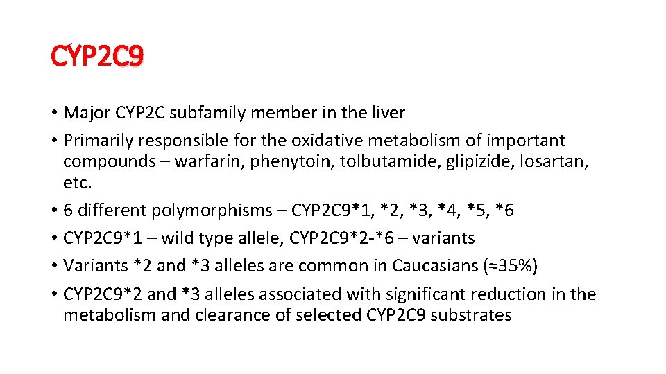 CYP 2 C 9 • Major CYP 2 C subfamily member in the liver