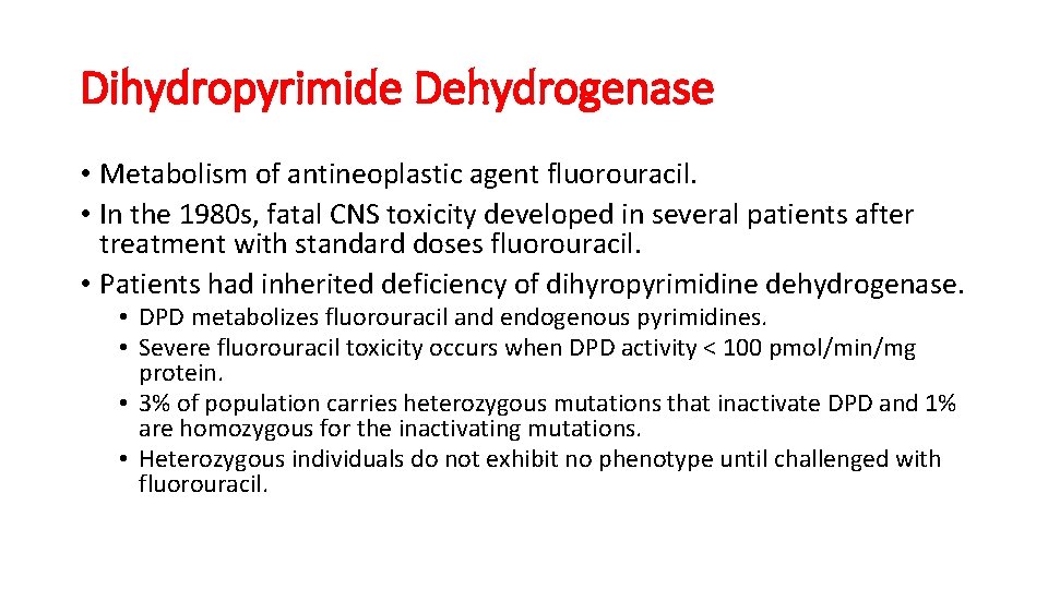 Dihydropyrimide Dehydrogenase • Metabolism of antineoplastic agent fluorouracil. • In the 1980 s, fatal