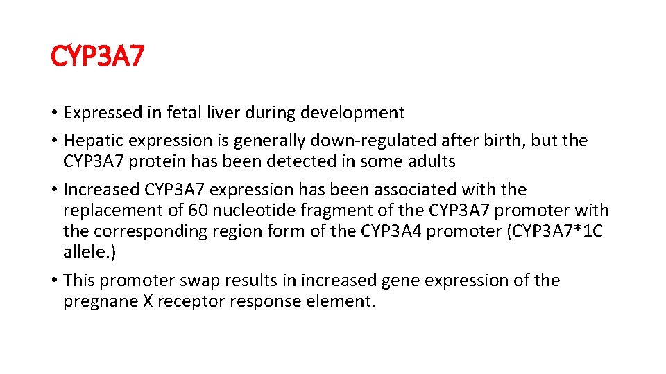 CYP 3 A 7 • Expressed in fetal liver during development • Hepatic expression