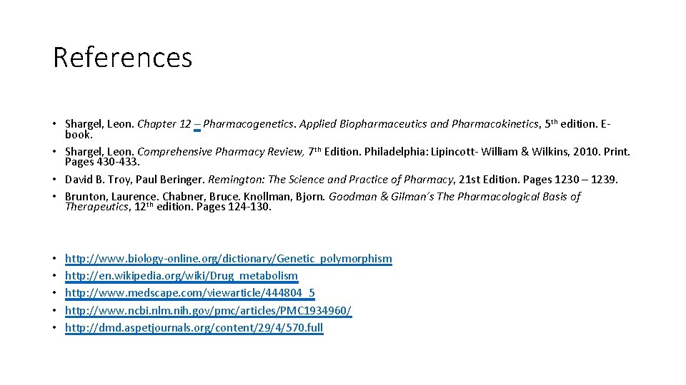 References • Shargel, Leon. Chapter 12 – Pharmacogenetics. Applied Biopharmaceutics and Pharmacokinetics, 5 th